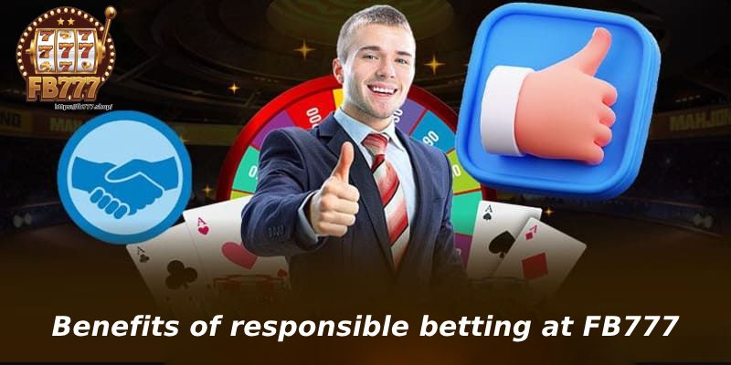 Benefits of responsible betting at FB777Benefits of responsible betting at FB777