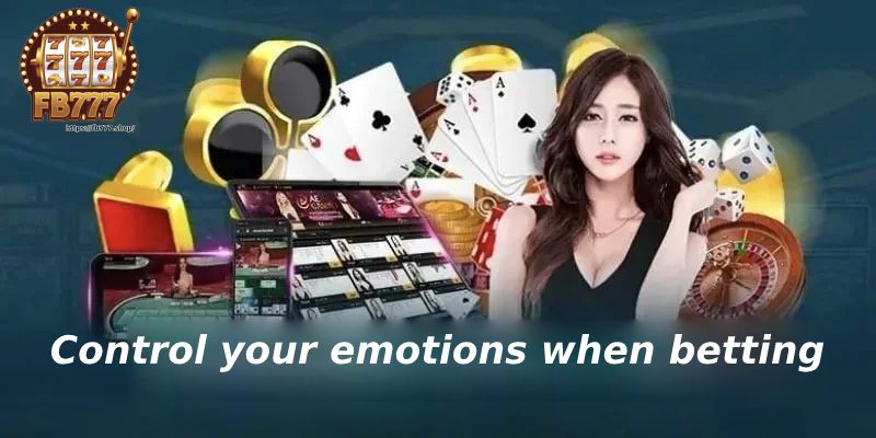 Player responsibility at FB777 - Control your emotions when betting