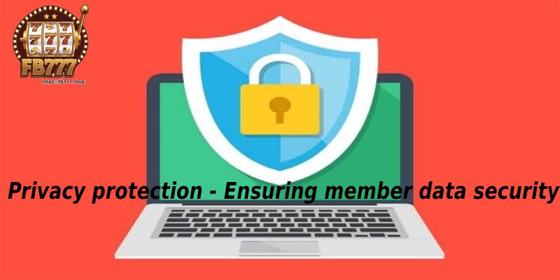 Privacy protection - Ensuring member data security