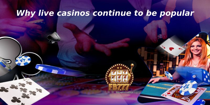 Why live casinos continue to be popular